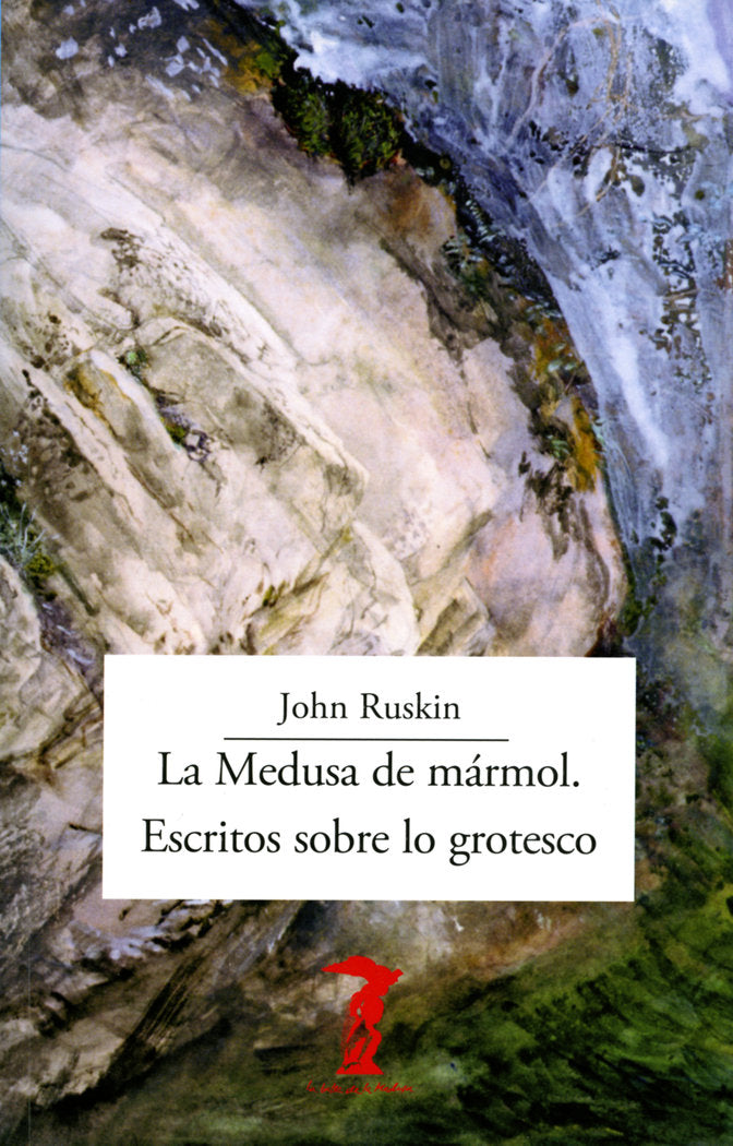 La Medusa de mármol. Escritos sobre lo grotesco, de Ruskin, John | portada del libro