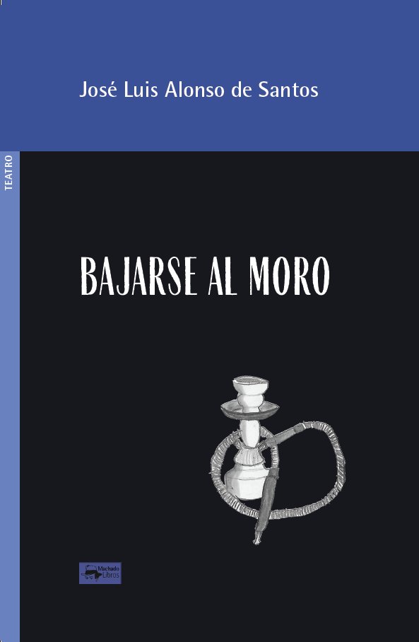 BAJARSE AL MORO, de ALONSO DE SANTOS, JOSE LUIS | portada del libro