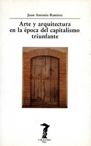Arte y arquitectura en la época del capitalismo triunfante, de Ramírez, Juan Antonio | portada del libro