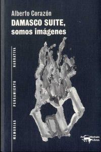 Damasco Suite, somos imágenes, de Corazón, Alberto | portada del libro