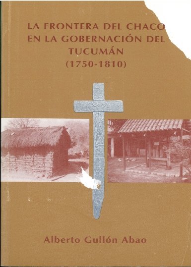 Frontera del Chaco en la gobernación del Tucumán 1750-1810, la, de GULLON ABAO, ALBERTO JOSE | portada del libro