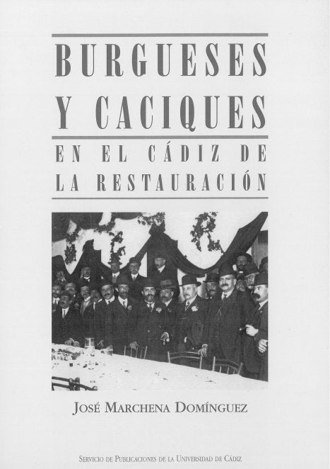 Burgueses y caciques en el Cádiz de la Restauración (1876-1909), de MARCHENA DOMINGUEZ, JOSE | portada del libro