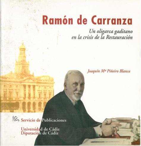 Ramón de Carranza. Un oligarca gaditano en la crisis de la Restauración, de PIÑEIRO BLANCA, JOAQUIN Mª. | portada del libro