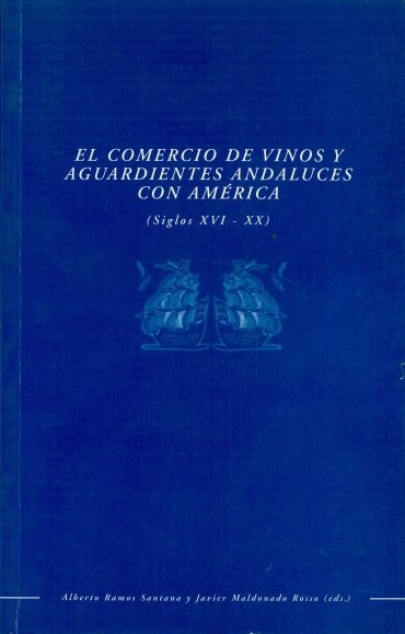 COMERCIO DE VINOS Y AGUARDIENTES ANDALUCES CON AMERICA (SIGLOS XVI-XX), EL, de RAMOS SANTANA, ALBERTO | portada del libro