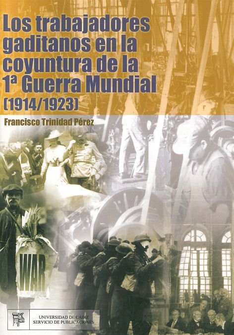 TRABAJADORES GADITANOS EN LA COYUNTURA DE LA I GUERRA MUNDIAL (1914-1923), LOS, de TRINIDAD PEREZ | portada del libro