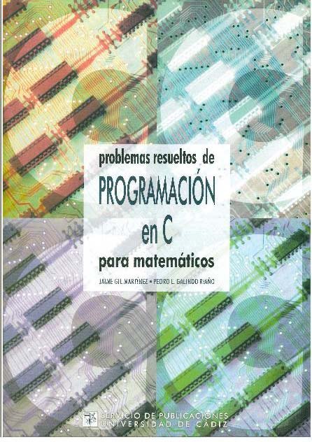 PROBLEMAS RESUELTOS DE PROGRAMACION EN C PARA MATEMATICAS, de GIL MARTINEZ | portada del libro