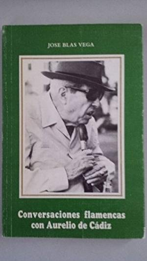 Conversaciones flamencas con Aurelio de Cádiz, de BLAS VEGA | portada del libro