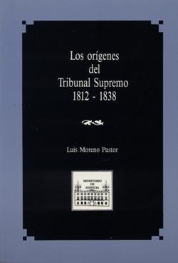 LOS ORIGENES DEL TRIBUNAL SUPREMO (1812-1838), de MORENO PASTOR, LUIS | portada del libro