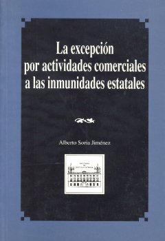 LA EXCEPCION POR ACTIVIDADES COMERCIALES A LAS INMUNIDADES E, de SORIA JIMENEZ, ALBERTO | portada del libro