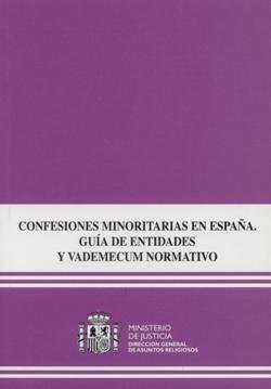 Confesiones minoritarias en españa, guía de entidades y vademécum normativo, de Ministerio de Justicia | portada del libro