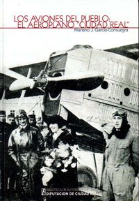 Los aviones del pueblo: El aeroplano "Ciudad Real", de García-Consuegra García-Consuegra | portada del libro