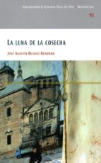 La luna de la cosecha, de JOSE AGUSTIN BLANCO REDONDO | portada del libro
