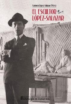 El escultor López-Salazar, de López-Salazar Pérez, Carmen | portada del libro
