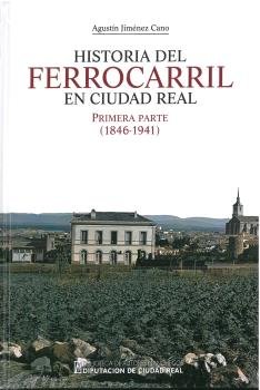 Historia del ferrocarril en Ciudad Real. Primera parte (1846-1941), de Jiménez Cano | portada del libro