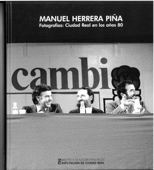 MANUEL HERRERA PIÑA FOTOGRAFIAS CIUDAD REAL EN LOS AÑOS 80, de HERRERA PIÑA, MANUEL | portada del libro