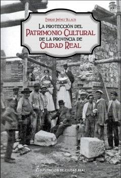 LA PROTECCION DEL PATRIMONIO CULTURAL DE LA PROVINCIA DE CIUDAD REAL, de JIMENEZ VILLALTA, ENRIQUE | portada del libro