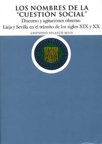 Los nombres de la cuestión social". Discurso y agitaciones obreras: Lieja y Sevilla en el tránsito d, de Velasco Mesa | porta