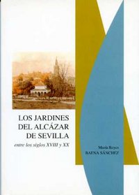 Los jardines del Alcázar de Sevilla entre los siglos XVIII y XX, de Baena Sánchez, María Reyes | portada del libro