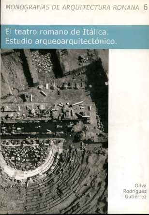 El Teatro Romano de Itálica. Estudio arqueoarquitectónico, de RODRIGUEZ GUTIERREZ | portada del libro