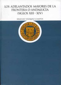 Los adelantados mayores de la frontera o Andalucía (siglos XIII-XIV), de Vazquez Campos | portada del libro