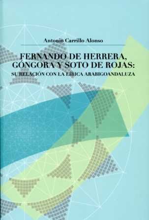 Fernando de Herrera, Góngora y Soto de Rojas: Su relación con la Lírica Arabigoandaluza, de Carrillo Alonso | portada del lib