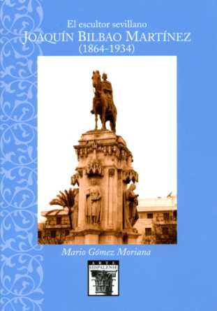 El Escultor sevillano Joaquín Bilbao Martínez (1864-1934), de Gómez Moriana | portada del libro