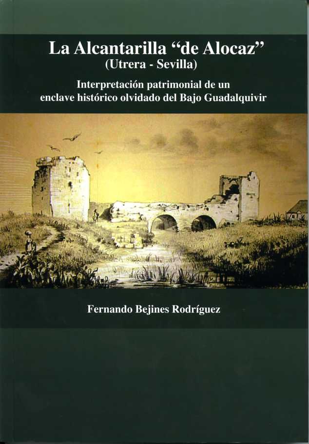La Alcantarilla "de Alocaz" (Utrera - Sevilla), de Bejines Rodríguez, Fernando | portada del libro
