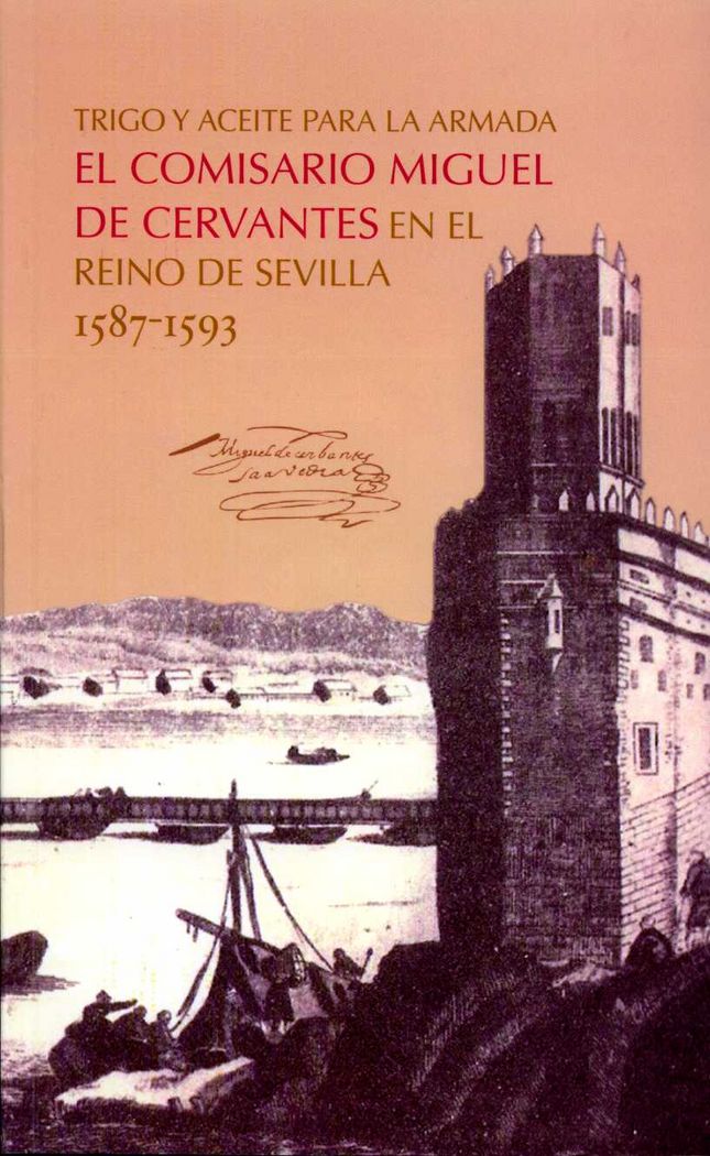 Trigo y aceite para la Armada. El comisario Miguel de Cervantes en el reino de Sevilla 1587-1593, de González Sánchez, Carlos