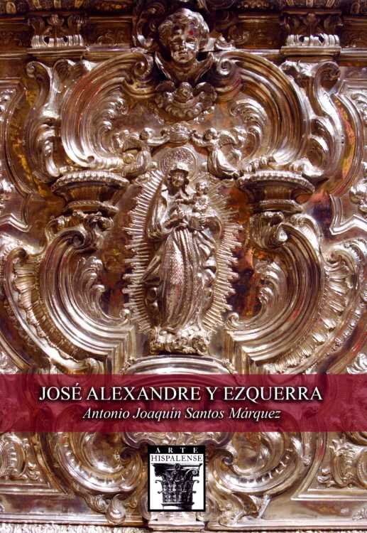 José Alexandre y Ezquerra y el triunfo de la rocalla en la platería sevillana, de Santos Márquez, Antonio Joaquín | portada d