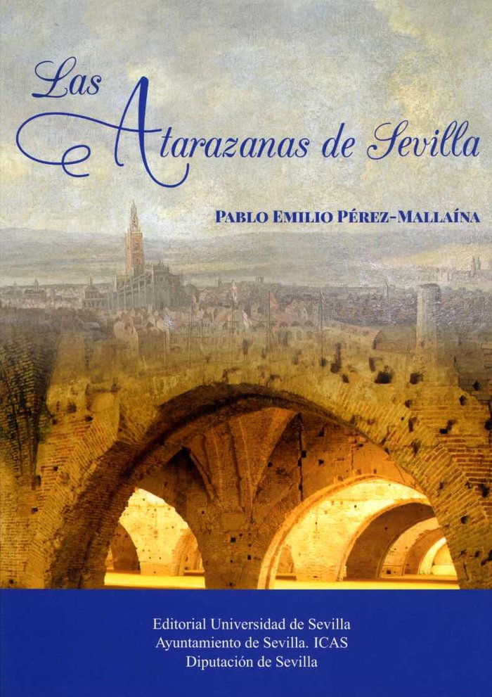 Las Atarazanas de Sevilla. Ocho siglos de historia del arsenal del Guadalquivir, de Pérez-Mallaína, Pablo Emilio | portada de
