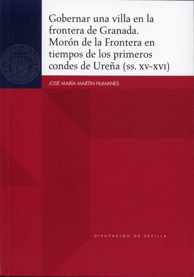 GOBERNAR UNA VILLA EN LA FRONTERA DE GRANADA. MORON DE LA FR, de MARTIN HUMANES, JOSE MARIA | portada del libro