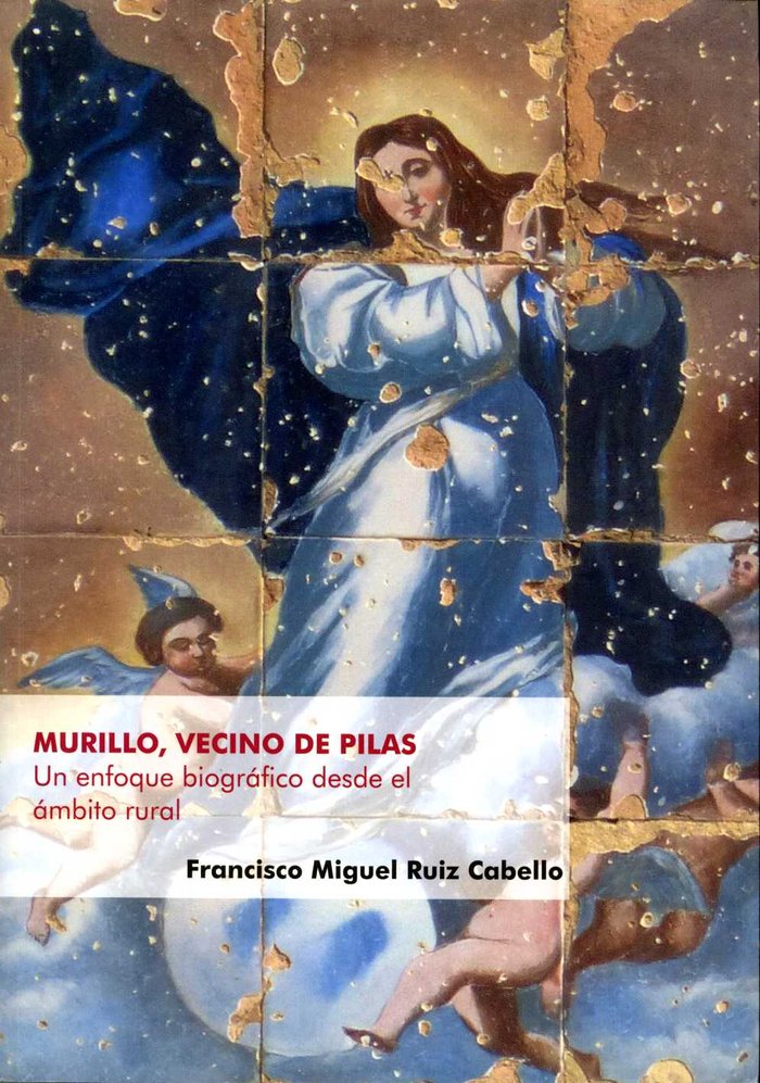 Murillo, vecino de Pilas. Un enfoque biográfico desde el ámbito rural, de Ruiz Cabello, Francisco Miguel | portada del libro