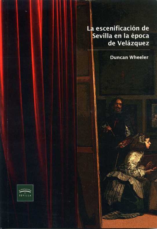 La escenificación de Sevilla en la época de Velázquez, de Wheeler, Duncan | portada del libro