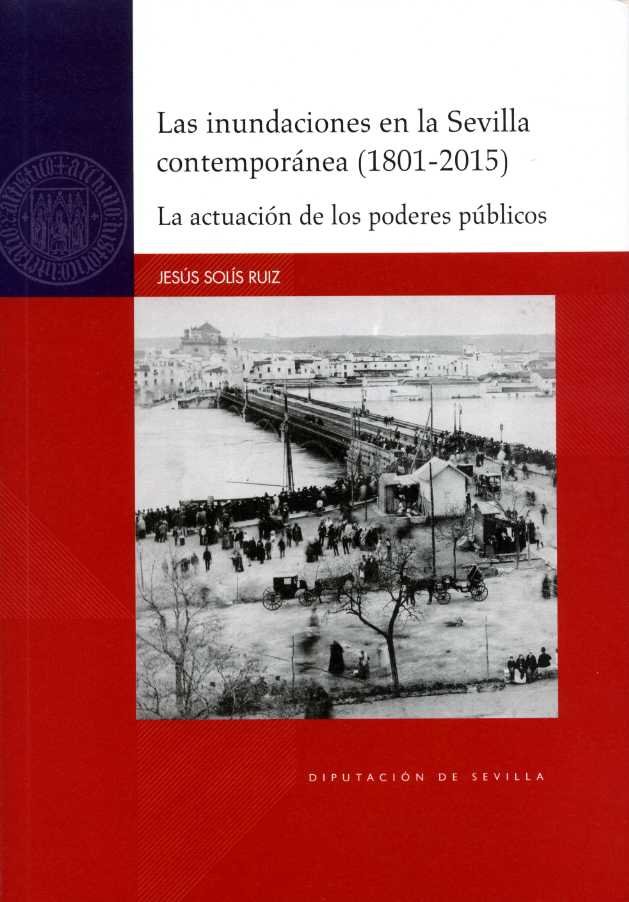 LAS INUNDACIONES EN LA SEVILLA CONTEMPORANEA (1801-2015)., de SOLIS RUIZ, JESUS | portada del libro
