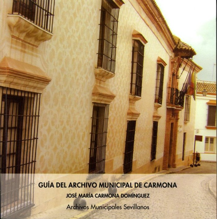 GUIA DEL ARCHIVO MUNICIPAL DE CARMONA, de CARMONA DOMINGUEZ, JOSE MARIA | portada del libro