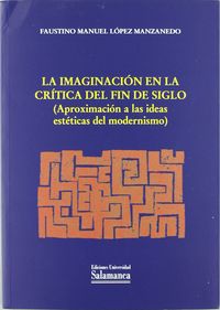 La imaginación en la crítica del fin de siglo. (Aproximación a las ideas estéticas del modernismo), de López Manzanedo,Fausti