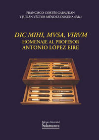 dic mihi, mvsa, virum: Homenaje al profesor Antonio López Eire, de Cortés Gabaudán, Francisco | portada del libro