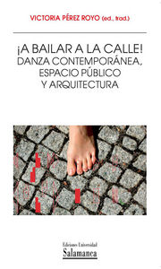 ¡A bailar a la calle! Danza contemporánea, espacio público y arquitectura, de Pérez Royo | portada del libro