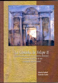 La Córdoba de Felipe II. Gestión financiera de un patrimonio municipal e intervención política de un, de García Cano | portad