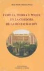 Familia, tierra y poder en la Córdoba de la Restauración. Bases económicas, poder político y actuaci, de Rosa María Almansa P
