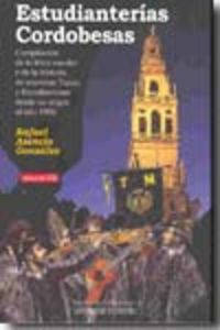 Estudianterías Cordobesas: Compilación de la lírica escolar y de la historia de nuestras Tunas y est, de Asencio González | p