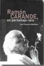 Ramón Carande, un personaje raro, de Luis Palacios Bañuelos | portada del libro