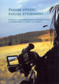 Paisaje vivido, paisaje estudiado. Miradas complementarias desde el cine, la literatura, el arte y l, de GUZMAN ALVAREZ,J. |