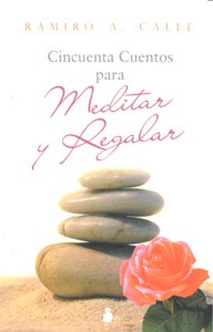 CINCUENTA CUENTOS PARA MEDITAR Y REGALAR, de RAMIRO A. CALLE | portada del libro