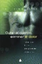 CURAR EL CUERPO, ELIMINAR EL DOLOR, de John E. Sarnö | portada del libro