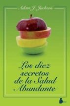DIEZ SECRETOS DE LA SALUD ABUNDANTE, LOS, de Adam J. Jackson | portada del libro