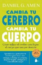 CAMBIA TU CEREBRO CAMBIA TU CUERPO, de DANIEL G. AMEN | portada del libro