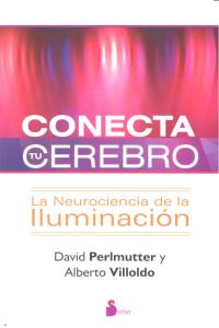 CONECTA TU CEREBRO, de VILLOLDO, DR. ALBERTO | portada del libro