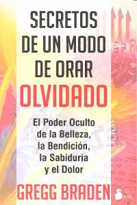 Secretos de un modo de orar olvidado, de BRADEN, GREGG | portada del libro