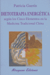 Dietoterapia energética según los cinco elementos en la Medicina Tradicional China, de Guerín Figueras, Patricia | portada de